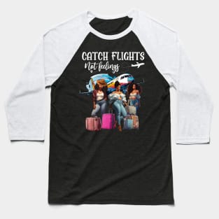 Catch Flights Not Feeling Girls Trip Black Women Vacation Baseball T-Shirt
